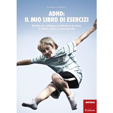 ADHD: il mio libro di esercizi. Attività per sviluppare la fiducia in se stessi, le abilità sociali e l'autocontrollo
