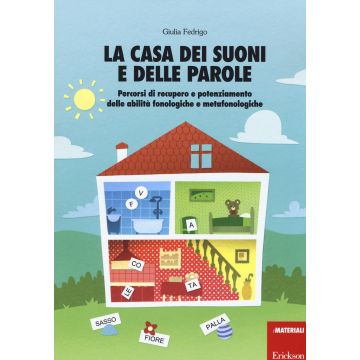 La casa dei suoni e delle parole. Percorsi di recupero e potenziamento delle abilità fonologiche e metafonologiche