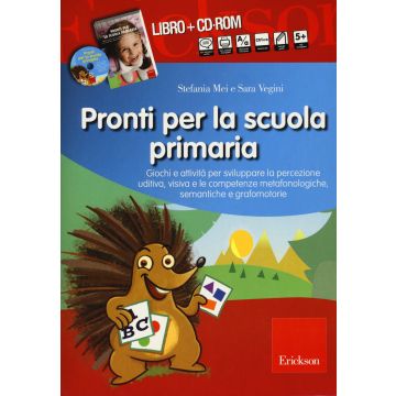 Pronti per la scuola primaria. Schede e attività per sviluppare la percezione uditiva, visiva e le competenze metafonologiche, semantiche e grafomotorie. Con CD-ROM