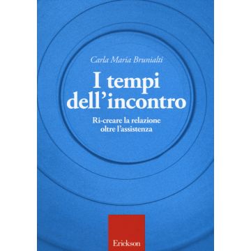 I tempi dell'incontro. Ri-creare la relazione oltre l'assistenza