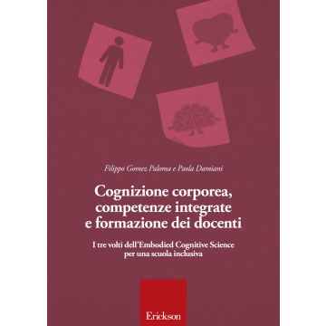 Cognizione corporea, competenze integrate e formazione dei docenti. I tre volti dell'Embodied cognitive science per una scuola inclusiva