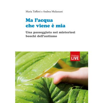 Ma l'acqua che viene è mia. Una passeggiata nei misteriosi boschi dell'autismo