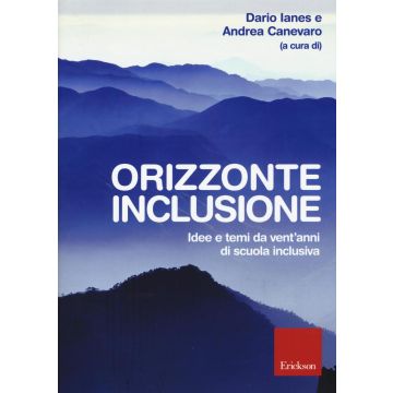 Orizzonte inclusione. Idee e temi da vent'anni di scuola inclusiva