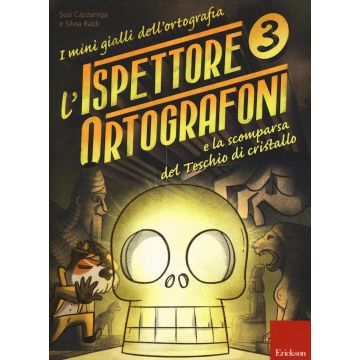 L'ispettore Ortografoni e la scomparsa del teschio di cristallo. I mini gialli dell'ortografia. Con adesivi. Vol. 3