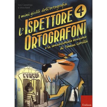 L'ispettore Ortografoni e la sensazionale evasione di Tomas Gorilla. I mini gialli dell'ortografia. Vol. 4