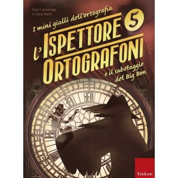 L'ispettore Ortografoni e il sabotaggio del Big Ben. I mini gialli dell'ortografia. Vol. 5