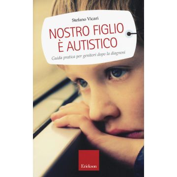 Nostro figlio è autistico. Guida pratica per genitori dopo la diagnosi