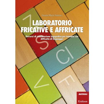 Laboratorio fricative e affricate. Percorsi di riabilitazione logopedica per bambini con difficoltà di linguaggio