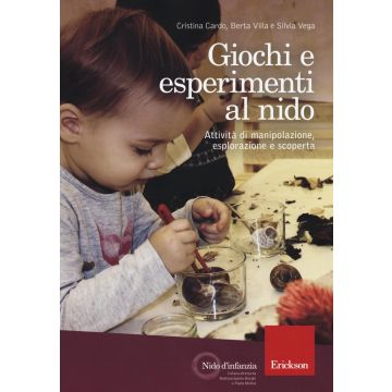 Giochi e esperimenti al nido. Attività di manipolazione, esplorazione e scoperta