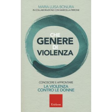 Che genere di violenza. Conoscere e affrontare la violenza contro le donne
