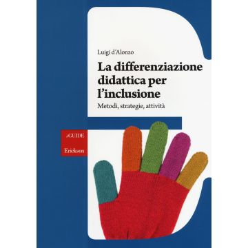 La differenziazione didattica per l'inclusione. Metodi, strategie, attività 