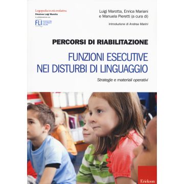 Percorsi di riabilitazione. Funzioni esecutive nei disturbi di linguaggio. Strategie e materiali operativi
