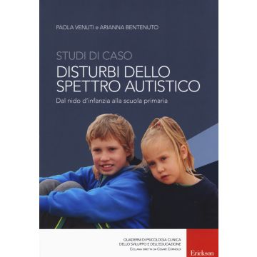 Studi di caso. Disturbi dello spettro autistico. Dal nido d'infanzia alla scuola primaria