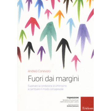 Fuori dai margini. Superare la condizione di vittimismo e cambiare in modo consapevole. Con DVD video