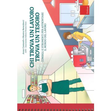 Chi trova un lavoro trova un tesoro. Consigli e strumenti per affrontare il mondo del lavoro. Ediz. a spirale. Con Fascicolo