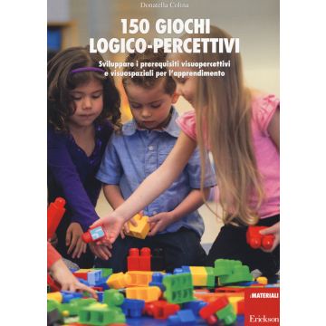 150 giochi logico-percettivi. Sviluppare i prerequisiti visuopercettivi e visuospaziali per l'apprendimento