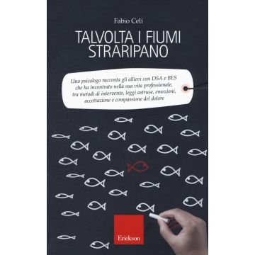 Talvolta i fiumi straripano. Uno psicologo racconta gli allievi con DSA e BES che ha incontrato nella sua vita professionale, tra metodi di intervento, leggi astruse, emozioni, accettazione e compassione del dolore