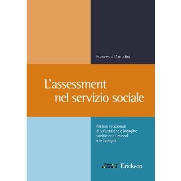 L'assessment nel servizio sociale. Metodi relazionali di valutazione e indagine sociale con i minori e le famiglie