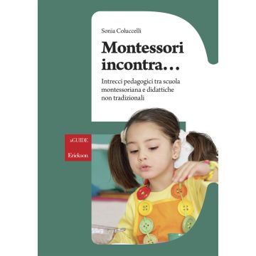 Montessori incontra... Intrecci pedagogici tra scuola montessoriana e didattiche non tradizionali