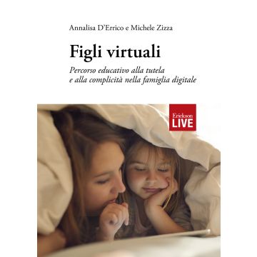Figli virtuali. Percorso educativo alla tutela e alla complicità nella famiglia digitale