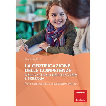 La certificazione delle competenze nella scuola dell'infanzia e primaria. Prove e strumenti per una valutazione efficace