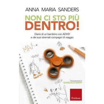 Non ci sto piu dentro! Diario di un bambino con ADHD e dei suoi stremati compagni di viaggio