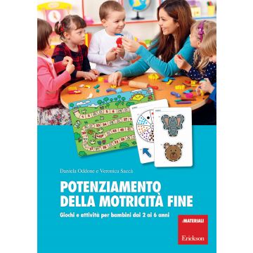 Potenziamento della motricità fine. Giochi e attività per bambini dai 2 ai 6 anni