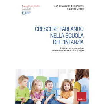 Crescere parlando nella scuola dell'infanzia. Strategie per la promozione della comunicazione e del linguaggio