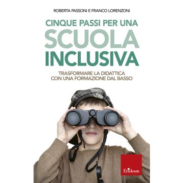 Cinque passi per una scuola inclusiva. Trasformare la didattica con una formazione dal basso