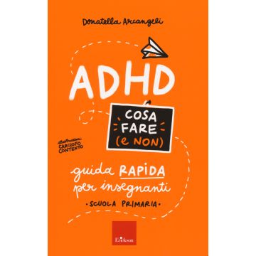 ADHD cosa fare (e non). Guida rapida per insegnanti. Scuola primaria