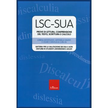 LSC-SUA prove di lettura, comprensione del testo, scrittura e calcolo. Batteria per la valutazione dei DSA e altri disturbi in studenti universitari e adulti. Con 4 Fascicolo: Protocollo per l'esaminatore