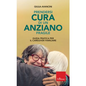 Prendersi cura di un anziano fragile. Guida pratica per il caregiver familiare