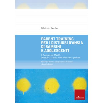 Parent training per i disturbi d'ansia di bambini e adolescenti. Il Programma SPACE. Guida per il clinico e materiale per il genitore