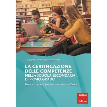 La certificazione competenze scuola secondaria primo grado. Prove e strumenti per una valutazione efficace