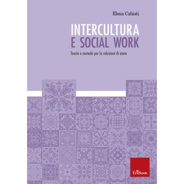 Intercultura e social work. Teoria e metodo per le relazioni di aiuto
