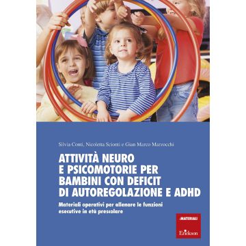 Attività neuro e psicomotorie per bambini con deficit di autoregolazione e ADHD. Materiali operativi per allenare le funzioni esecutive in età prescolare