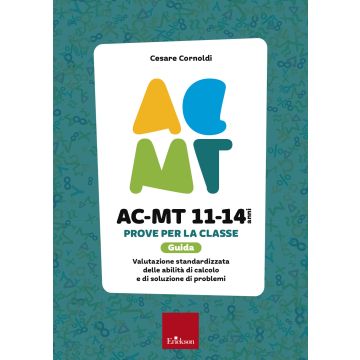 AC-MT 11-14 anni. Prove per la classe. Guida. Valutazione standardizzata delle attività di calcolo e di soluzione dei problemi
