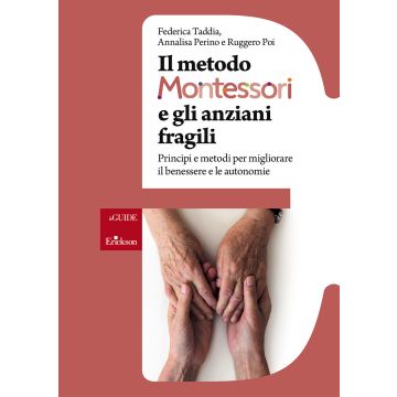 Il metodo Montessori e gli anziani fragili. Principi e metodi per migliorare il benessere e le autonomie