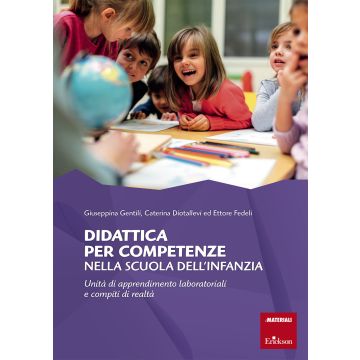 Didattica per competenze nella scuola dell'infanzia. Unità di apprendimento laboratoriali e compiti di realtà