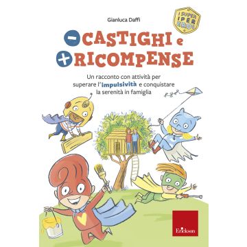 Meno castighi e più ricompense. Un racconto con attività per superare l'impulsività e conquistare la serenità in famiglia