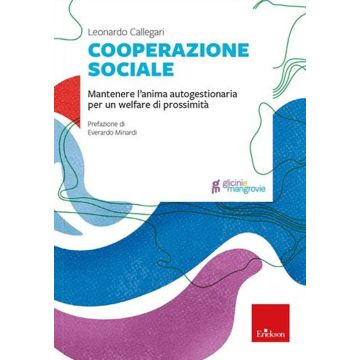 Cooperazione sociale. Mantenere l'anima autogestionaria per un welfare di prossimità