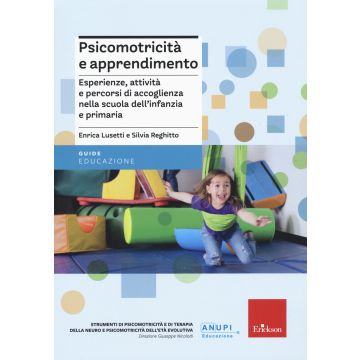 Psicomotricità e apprendimento. Esperienze, attività e percorsi di accoglienza nella scuola dell'infanzia e primaria