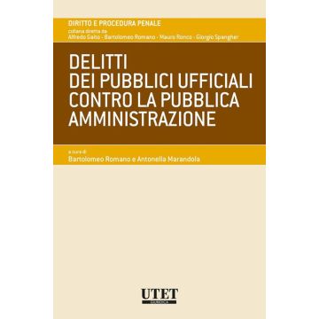 delitti dei pubblici ufficiali contro la pubblica amministrazione romano marandola utet giuridca 2020