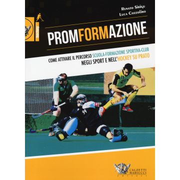 PromFormAzione. Come attivare il percorso scuola-formazione sportiva-club negli sport e nell'hockey su prato