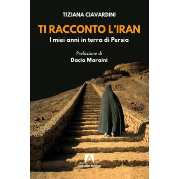 Ti racconto l'Iran. I miei anni in terra di Persia