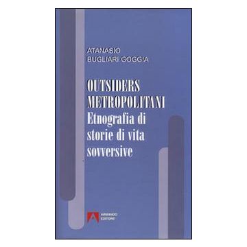 Outsiders metropolitani. Etnografia di storie di vita sovversive