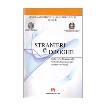 Stranieri e droghe. Dalla cura del corpo alle pratiche discorsive nel sistema carcerario. Con CD-ROM