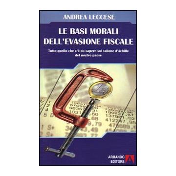 Le basi morali dell'evasione fiscale. Tutto quello che c'è da sapere sul tallone d'Achille del nostro paese
