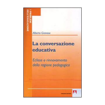 La conversazione educativa. Eclisse o rinnovamento della ragione pedagogica