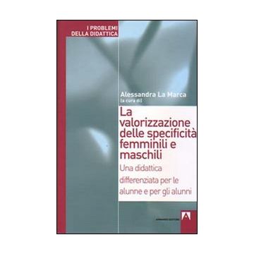 La valorizzazione delle specificità femminili e maschili. Una didattica differenziata per le alunne e per gli alunni